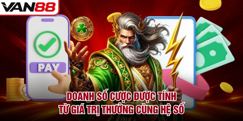 Doanh số cược được tính từ giá trị thưởng cùng hệ số
