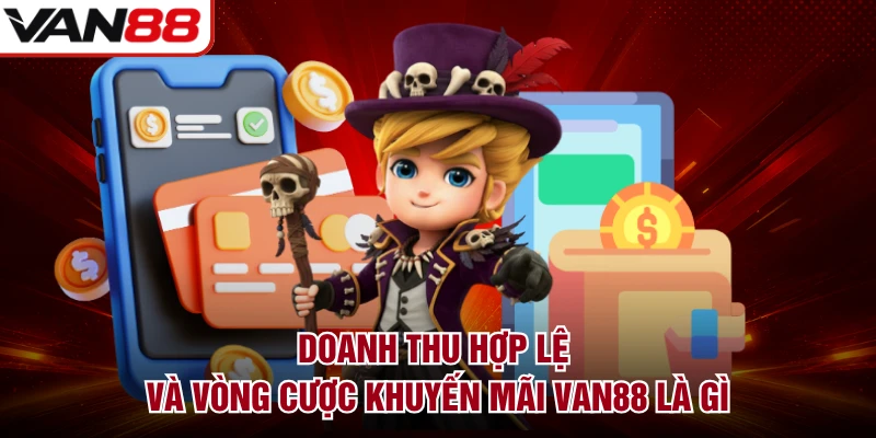 Doanh Thu Hợp Lệ Và Vòng Cược Khuyến Mãi VAN88 Là Gì