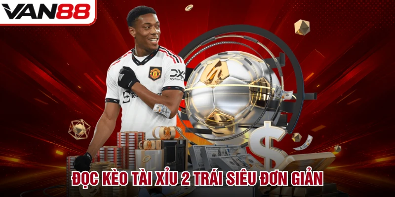Đọc kèo Tài Xỉu 2 trái siêu đơn giản