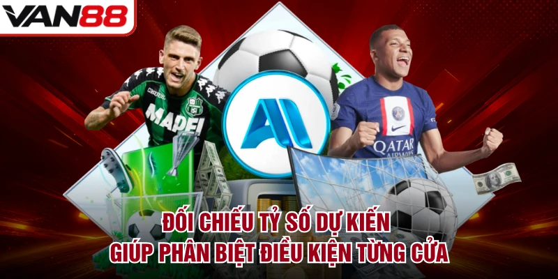 Đối chiếu tỷ số dự kiến giúp phân biệt điều kiện từng cửa