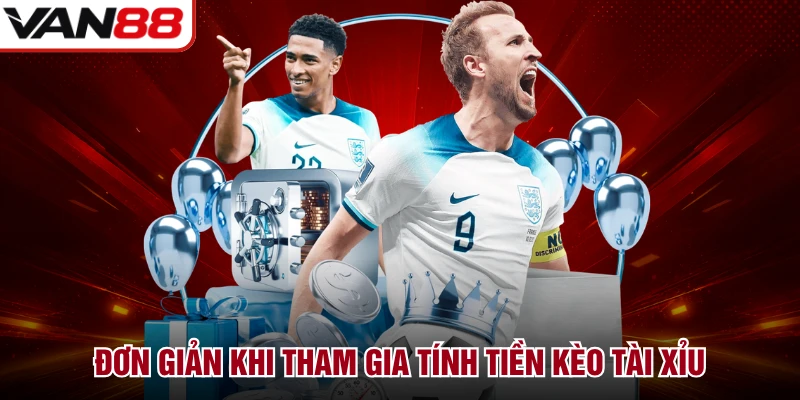 Đơn giản khi tham gia tính tiền kèo Tài Xỉu
