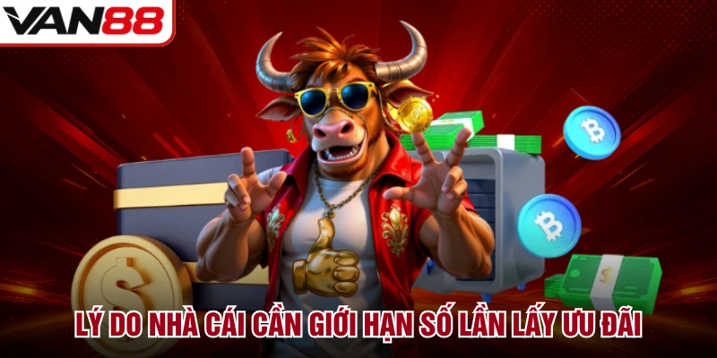 Lý do nhà cái cần giới hạn số lần lấy ưu đãi