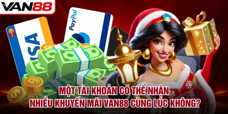 Một Tài Khoản Có Thể Nhận Nhiều Khuyến Mãi VAN88 Cùng Lúc Không?