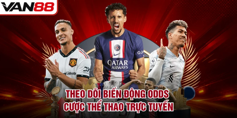 Theo dõi biến động odds cược thể thao trực tuyến