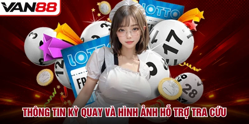 Thông tin kỳ quay và hình ảnh hỗ trợ tra cứu