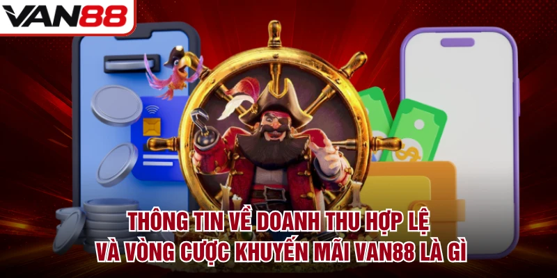 Thông tin về doanh thu hợp lệ và vòng cược khuyến mãi VAN88 là gì