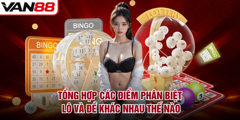 Tổng hợp các điểm phân biệt lô và đề khác nhau thế nào