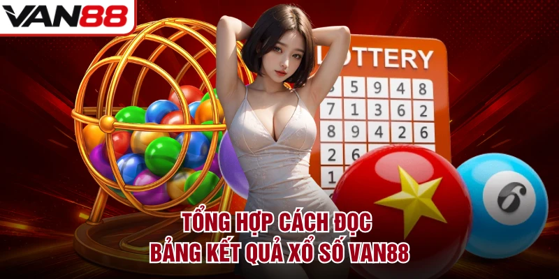 Tổng hợp cách đọc bảng kết quả xổ số VAN88
